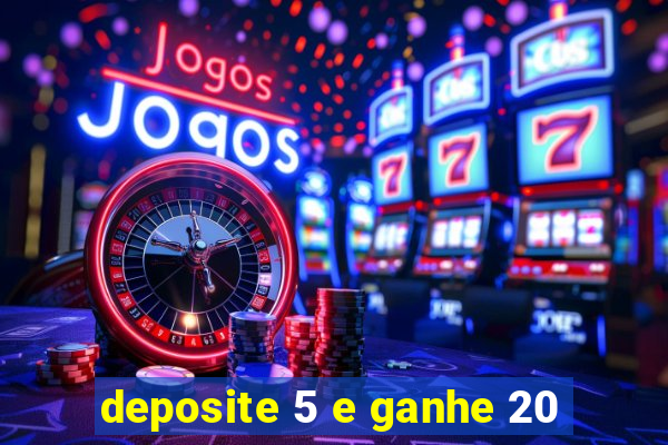 deposite 5 e ganhe 20